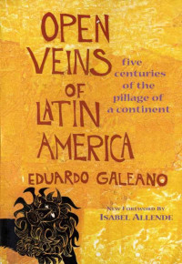 Eduardo Galeano — Open Veins of Latin America: Five Centuries of the Pillage of a Continent