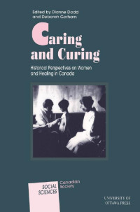 Edited by Dianne Dodd & Deborah Gorham — Caring and Curing: Historical Perspectives on Women and Healing in Canada