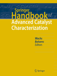 Israel E. Wachs, Miguel A. Bañares — Springer Handbook of Advanced Catalyst Characterization