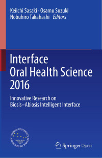 Keiichi Sasaki & Osamu Suzuki & Nobuhiro Takahashi — Interface Oral Health Science 2016