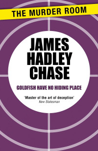 James Hadley Chase — 1974 - Goldfish Have No Hiding Place