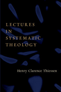 Henry C. Thiessen; — Lectures in Systematic Theology