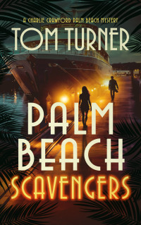 Tom Turner — Palm Beach Scavengers (Charlie Crawford Palm Beach Mysteries Book 15)