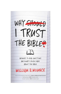 William D. Mounce; — Why I Trust the Bible