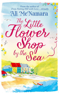 Ali McNamara — The Little Flower Shop by the Sea