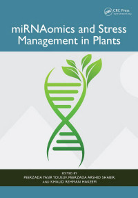 Peerzada Yasir Yousuf; Peerzada Arshid Shabir; Khalid Rehman Hakeem — miRNAomics and Stress Management in Plants