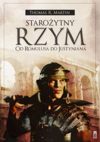 Thomas R. Martin — Starożytny Rzym. Od Romulusa do Justyniana