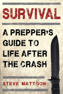 Steve Mattoon — Survival: A Prepper's Guide to Life After the Crash