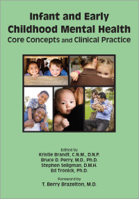 Kristie Brandt, Bruce D. Perry, Stephen Seligman, Ed Tronick & Bruce D. Perry, M.D., Ph.D. & Stephen Seligman, D.M.H. & Ed Tronick, Ph.D. — Infant and Early Childhood Mental Health