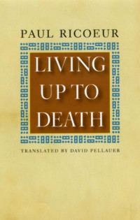 Paul Ricoeur — Living Up to Death