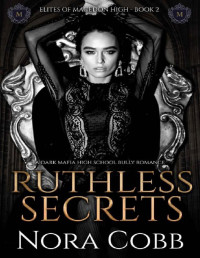 Nora Cobb — Ruthless Secrets: A dark mafia high school bully romance (Elites of Macedon High Book 2)