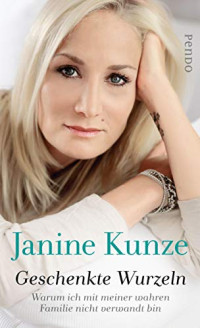 Janine Kunze [Kunze, Janine] — Geschenkte Wurzeln