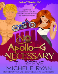 TL Reeve & Michele Ryan — No Apollo-G Necessary : A Paranormal Chick Lit Novel (Gods of Thunder MC)