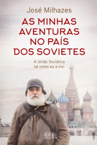 José Milhazes [Milhazes, José] — As Minhas Aventuras no País dos Sovietes