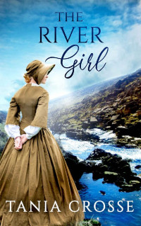 TANIA CROSSE — THE RIVER GIRL a compelling saga of love, loss and self-discovery (Devonshire Sagas Book 2)