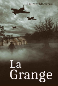 Laurent MORICEAU — La Grange (French Edition)