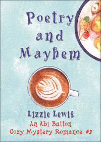 Lizzie Lewis — Poetry and Mayhem (Abi Button Cozy Mystery Romance 2)