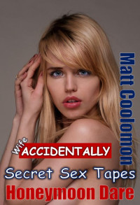 Matt Coolomon — Wife Accidentally : Secret Sex Tapes