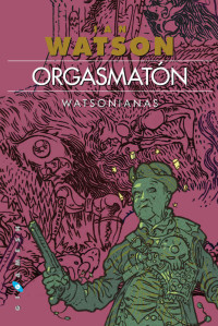 Watson, Ian — Orgasmatón (Spanish Edition)