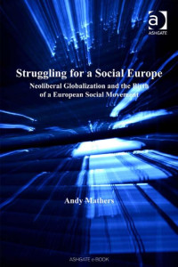 Mathers, Andy. — Struggling for a Social Europe; Neoliberal Globalization and the Birth of a European Social Movement (2007)