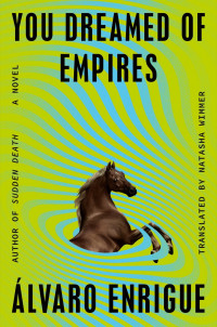 Álvaro Enrigue — You Dreamed of Empires: A Novel