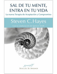 Steven C. Hayes & Ph. D. — Sal de tu mente, entra en tu vida