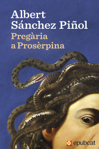 Albert Sánchez Piñol — Pregària a Prosèrpina