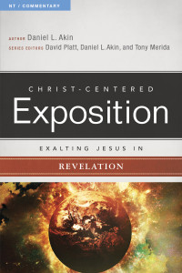 Dr. Daniel L. Akin;David Platt;Tony Merida; & David Platt & Dr. Daniel L. Akin & Tony Merida — Exalting Jesus in Revelation