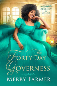 Merry Farmer — The Forty-Day Governess: Regency in Color Book 11