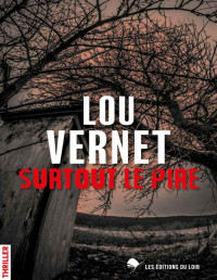 Lou Vernet [Vernet, Lou] — Surtout le pire (French Edition)