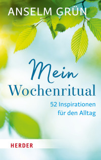 Anselm Grün, Rudolf Walter — Mein Wochenritual