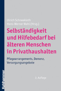 Ulrich Schneekloth;Hans-Werner Wahl — Selbständigkeit und Hilfebedarf bei älteren Menschen in Privathaushalten. Pflegearrangements, Demenz, Versorgungsangebote