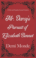 Demi Monde — Mr. Darcy's Pursuit of Elizabeth Bennet: A Steamy Pride and Prejudice Variation (Steamy Pride and Prejudice Variations)