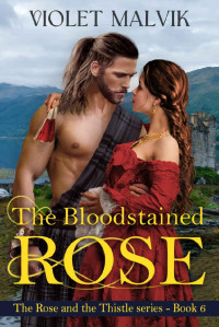 Violet Malvik — The Bloodstained Rose : A Steamy Highland Medieval Romance. Book 6 (The Rose and the Thistle Series 7)
