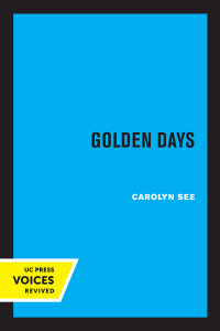 Carolyn See — Golden Days