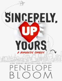 Penelope Bloom — Sincerely, Up Yours: A Grumpy Boss Romantic Comedy