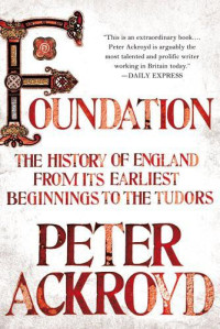Peter Ackroyd — Foundation The History of England
