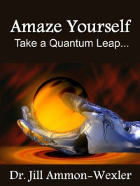 Dr. Jill Ammon-Wexler — Amaze Yourself : Take a Quantum Leap