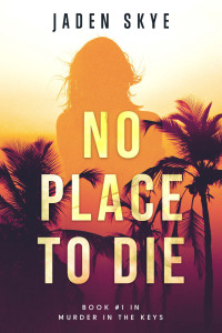 Skye, Jaden [Skye, Jaden] — No Place to Die (Murder in the Keys—Book #1)