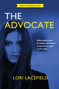 Lacefield, Lori — The Advocate: A Women of Redemption Suspense Thriller