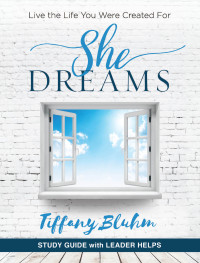 Bluhm, Tiffany; — She Dreams - Women's Bible Study Guide with Leader Helps: Live the Life You Were Created For