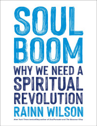 Rainn Wilson — Soul Boom : Why We Need a Spiritual Revolution