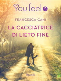 Francesca Cani — La cacciatrice di lieto fine (Youfeel)