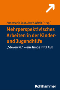 Annemarie Jost & Jan V. Wirth — Mehrperspektivisches Arbeiten in der Kinder- und Jugendhilfe