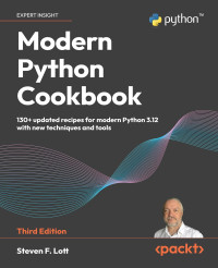 Steven F. Lott — Modern Python Cookbook: 130+ updated recipes for modern Python 3.12 with new techniques and tools, 3rd Edition