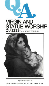 Charles Mortimer Carty — Q.A. Quizzes to a Street Preacher: Virgin and Statue Worship