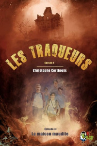 Christophe Corthouts — Les traqueurs - Saison 1 - Épisode 4 - La maison maudite