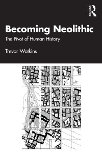 Trevor Watkins — Becoming Neolithic