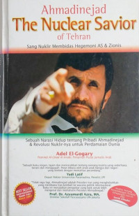 Adel El-Gogary — Ahmadinejad The Nuclear Savior of Tehran: Sang Nuklir Membidas Hegemoni AS & Zionis