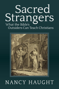 Nancy Haught — Sacred Strangers: What the Bible's Outsiders Can Teach Christians